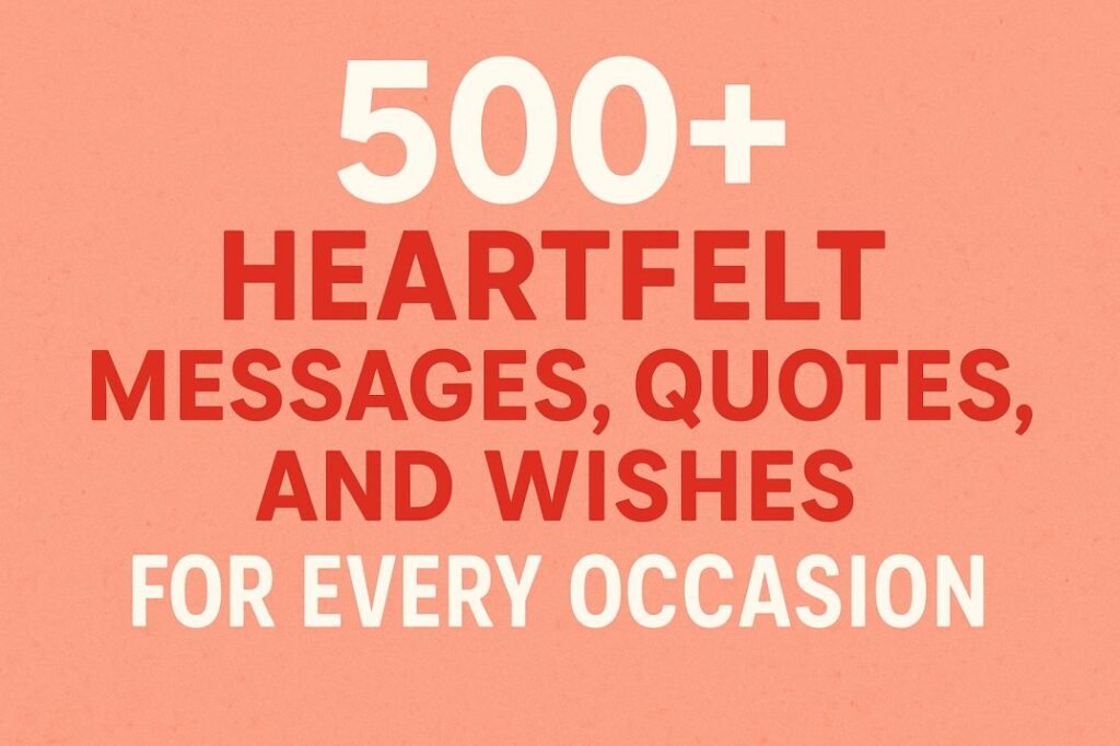 500+ Heartfelt Messages, Quotes, and Wishes for Every Occasion