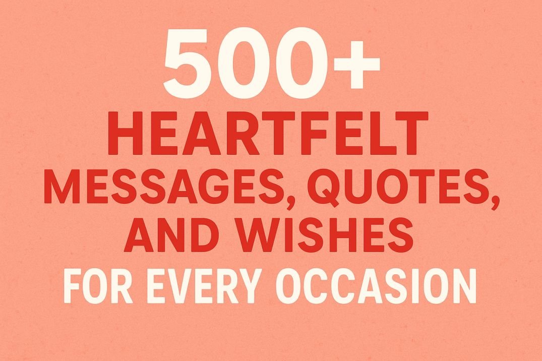 500+ Heartfelt Messages, Quotes, and Wishes for Every Occasion